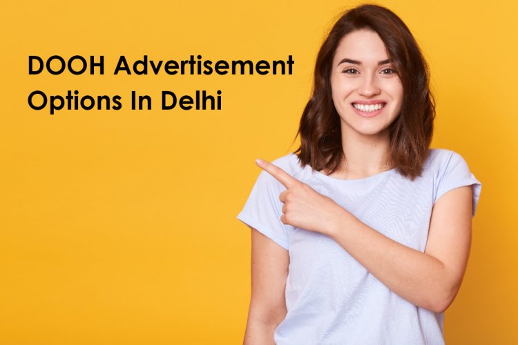 DOOH Advertisement Options In Delhi